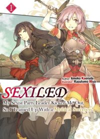 Cover image for Sexiled: My Sexist Party Leader Kicked Me Out, So I Teamed Up with a Mythical Sorceress! Vol. 1