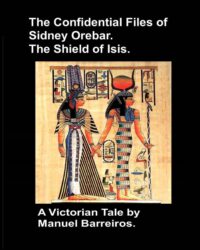 Cover image for The Confidential Files of Sidney Orebar.The Shield of Isis.: A Victorian Tale.