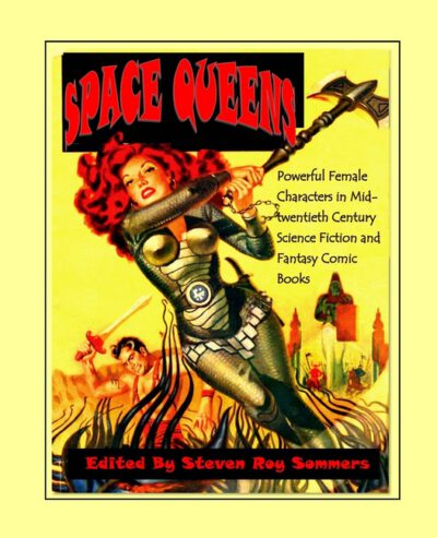 Cover image for Space Queens: Powerful Female Characters in Mid-twentieth Century Science Fiction and Fantasy Comic Books