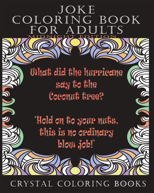 Cover image for Joke Coloring Book For Adults Midnight Edition: 30 Joke Stress Relief Midnight Coloring Pages. A Great Gift For A Friend That Needs Cheering Up, Not S