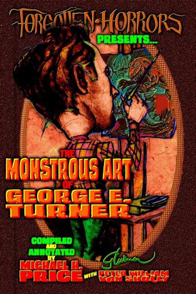 Cover image for Forgotten Horrors Presents: The Monstrous Art of George E. Turner