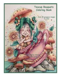 Cover image for Teacup Bouquets Coloring Book: Fantasy Teacups, Teapots, Floral, Dragons, Whimsical Cuties Volume 58