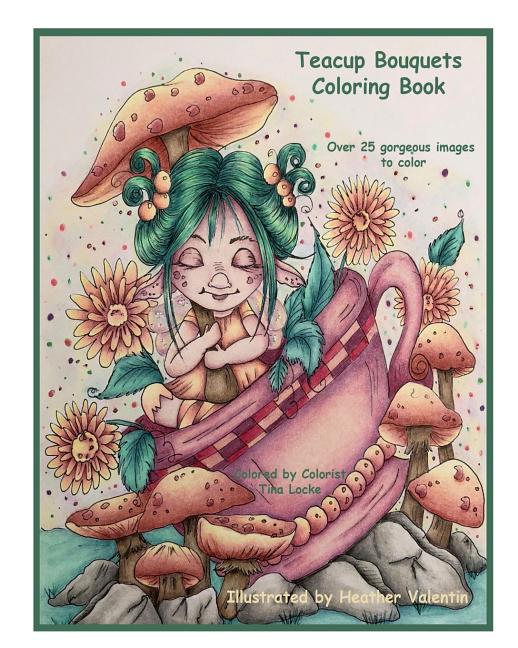 Cover image for Teacup Bouquets Coloring Book: Fantasy Teacups, Teapots, Floral, Dragons, Whimsical Cuties Volume 58