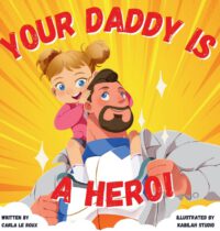 Your Daddy Is A Hero: A Children's Rhyming Picture Book Celebrating Fatherhood