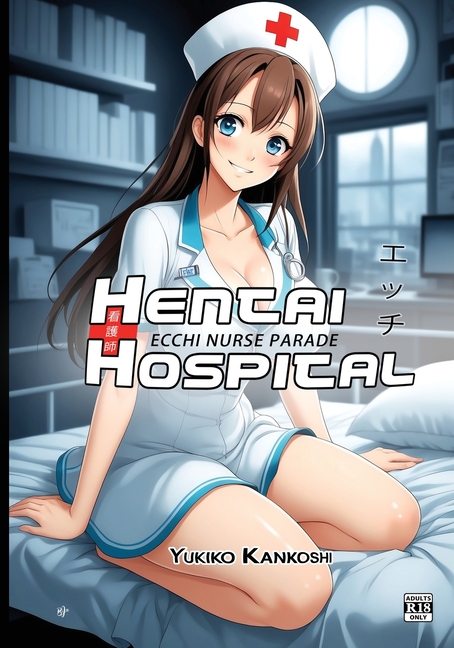Cover image for Hentai Hospital: Ecchi Nurse Parade - R18 - Erotic Anime Art Book for Adults