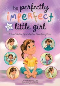The Perfectly Imperfect Little Girl: A True Tale For Girls Who Are Done Being Good