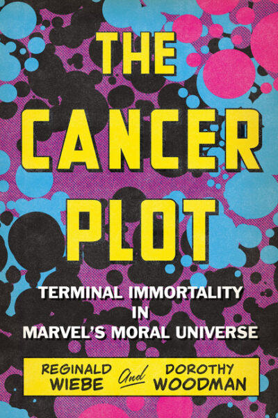 Cover image for The Cancer Plot: Terminal Immortality in Marvel's Moral Universe