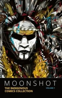 Cover image for Moonshot: The Indigenous Comics Collection (Volume 1)