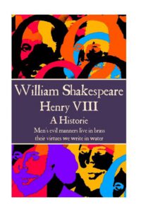 Cover image for William Shakespeare - Henry VIII: "Men's evil manners live in brass; their virtues we write in water."