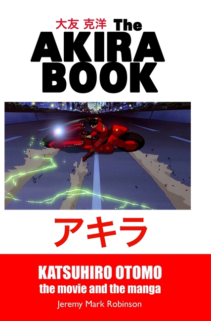 Cover image for The Akira Book: Katsuhiro Otomo: The Movie and the Manga