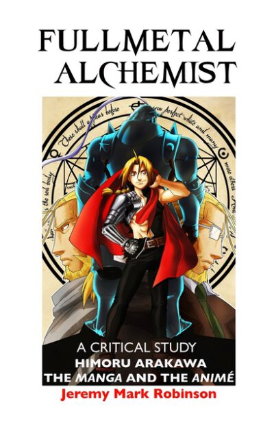 Cover image for Fullmetal Alchemist: A Critical Study: Himoru Arakawa: The Manga and the Anime