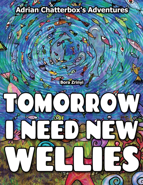 Cover image for Tomorrow I need new wellies.: Adventures of Adrian Chatterbox