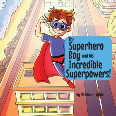 Cover image for The Superhero Boy and his Incredible Superpowers!