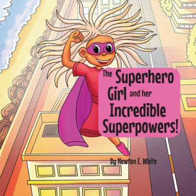 Cover image for The Superhero Girl and Her Incredible Superpowers!
