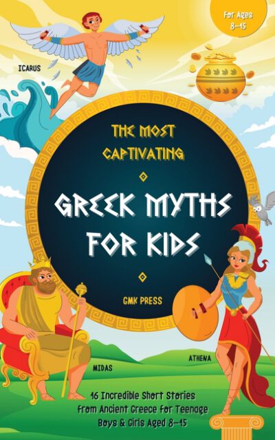 Cover image for The Most Captivating Greek Myths For Kids: 16 Incredible Short Stories from Ancient Greece for Teenage Boys & Girls Aged 8-15