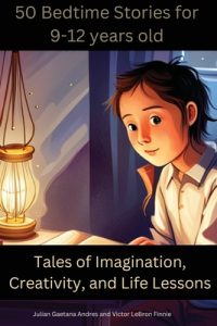50 Bedtime Stories for 9-12-Year-Olds -Tales of Imagination, Creativity, and Life Lessons: Morale Stores for Kids 9-12years old that teaches values su