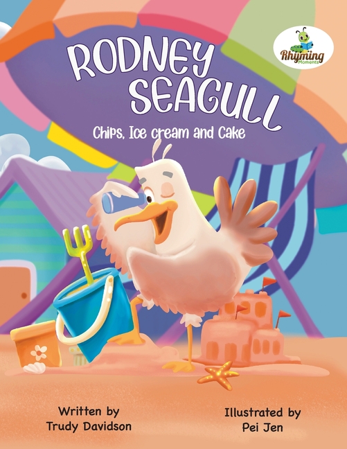 Cover image for Rodney Seagull - Chips, Ice cream And Cake: Stealing is wrong...right? Tell that to a very hungry seagull