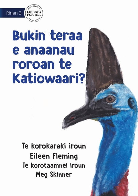 Cover image for Why the Cassowary has a Long Neck - Bukin teraa e anaanau roroan te katiowaari? (Te Kiribati)
