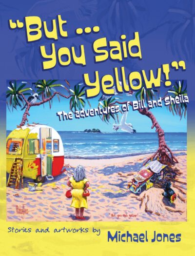 Cover image for But ... You Said Yellow!: The adventures of Bill and Sheila