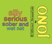 Silly Serious Sober and Wot Not: 99 Different Perspectives