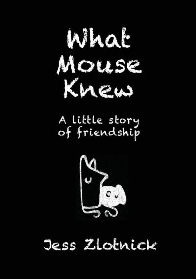 Cover image for What Mouse Knew: A little story of friendship