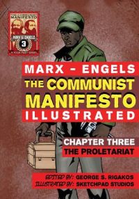 The Communist Manifesto (Illustrated) - Chapter Three: The Proletariat