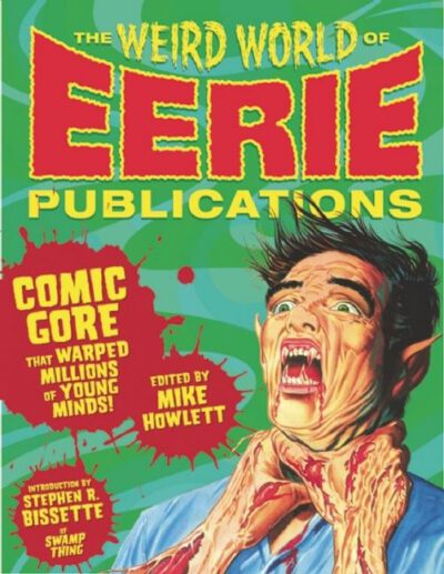 Cover image for The Weird World of Eerie Publications: Comic Gore That Warped Millions of Young Minds!