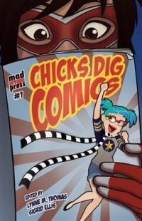 Cover image for Chicks Dig Comics: A Celebration of Comic Books by the Women Who Love Them