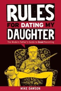 Cover image for Rules for Dating My Daughter: Cartoon Dispatches from the Front-Lines of Modern Fatherhood