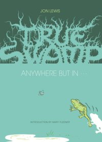 Cover image for True Swamp 2: Anywhere But in . . .: Anywhere But in