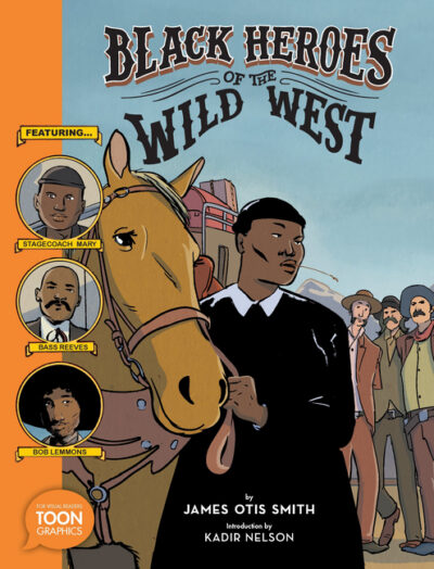 Cover image for Black Heroes of the Wild West: Featuring Stagecoach Mary, Bass Reeves, and Bob Lemmons: A Toon Graphic