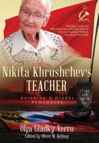 Nikita Khrushchev's Teacher: Antonina G. Gladky Remembers: With Unique Insight into Nikita Khrushchev 's Politically Formative Years as a Communist