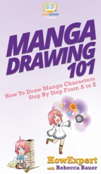 Cover image for Manga Drawing 101: How To Draw Manga Characters Step By Step From A to Z