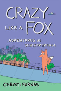 Cover image for Crazy Like a Fox: Adventures in Schizophrenia