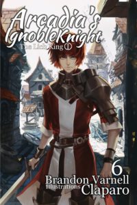 Cover image for Arcadia's Ignoble Knight, Vol. 6: The Lich King Part I