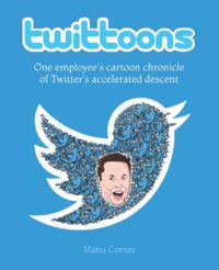 Cover image for Twittoons: One employee's cartoon chronicle of Twitter's accelerated descent