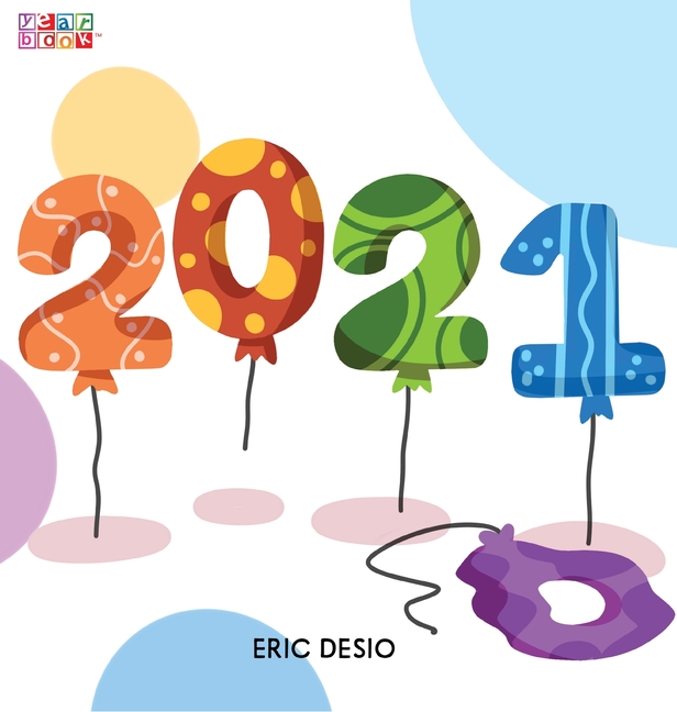 Cover image for 2021 - A kids new years book celebrating 2021: 2020 has been tough! Celebrate the 2021 year by gifting the first-ever children's "yearbook"!