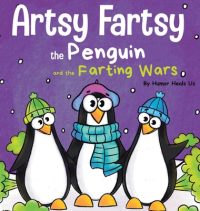 Cover image for Artsy Fartsy the Penguin and the Farting Wars: A Story About Penguins Who Fart