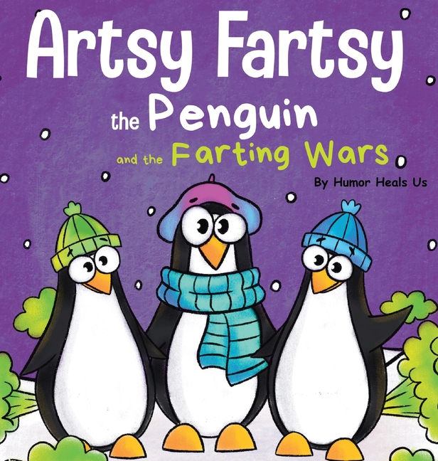 Cover image for Artsy Fartsy the Penguin and the Farting Wars: A Story About Penguins Who Fart