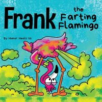 Cover image for Frank the Farting Flamingo: A Story About a Flamingo Who Farts