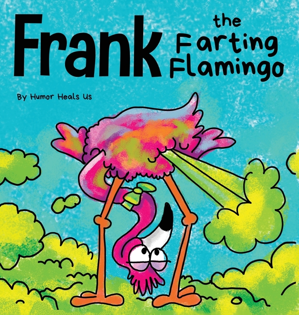 Cover image for Frank the Farting Flamingo: A Story About a Flamingo Who Farts