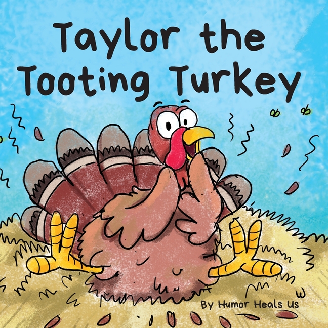 Cover image for Taylor the Tooting Turkey: A Story About a Turkey Who Toots (Farts)