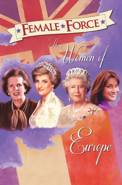 Cover image for Female Force: Women of Europe: Queen Elizabeth II, Carla Bruni-Sarkozy, Margaret Thatcher & Princess Diana