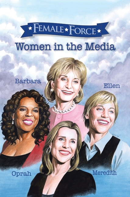 Cover image for Female Force: Women of the Media: A Graphic Novel: Oprah, Barbara Walters, Ellen DeGeneres & Meredith Vieira