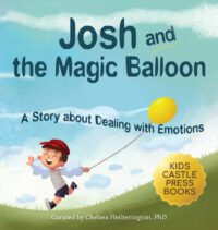 Cover image for Josh And The Magic Balloon: A Children's Book About Anger Management, Emotional Management, and Making Good Choices Dealing with Social Issues
