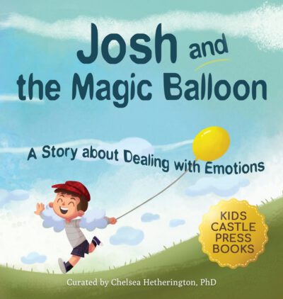 Cover image for Josh And The Magic Balloon: A Children's Book About Anger Management, Emotional Management, and Making Good Choices Dealing with Social Issues