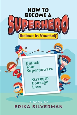 Cover image for How to Become a Superhero: Unlock your Superpowers Strength, Courage, Love