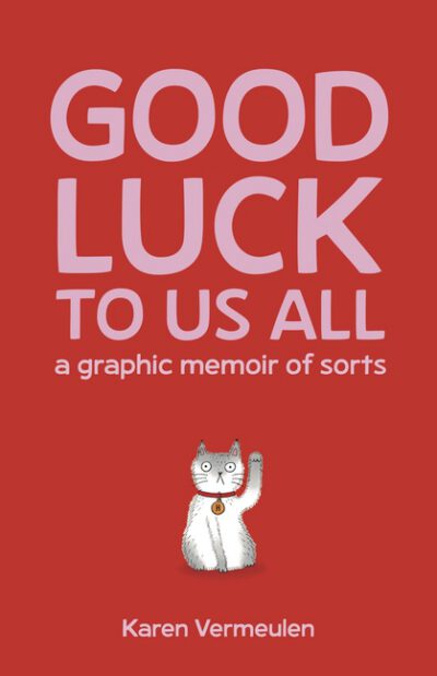 Cover image for Good Luck to Us All: A Graphic Memoir of Sorts