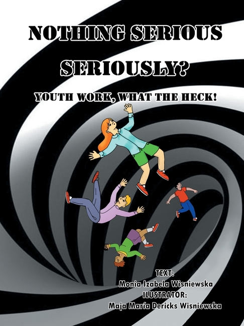 Cover image for Nothing Serious, Seriously?: Youth Work- What the Heck!