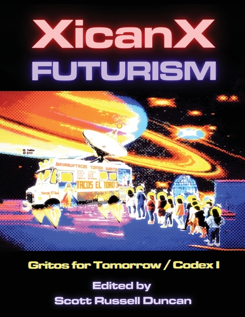 Xicanxfuturism Codex I: Gritos for Tomorrow